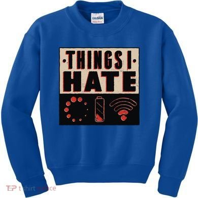 Things I Hate Wifunny Giftfi Signal Low Battery Loading Indicator Gift Kids Sweatshirt