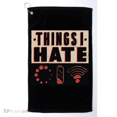 Things I Hate Gift Funny Nerds Geeks Gamer Science Student Meaningful Gift Golf Towel