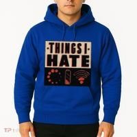 Things I Hate Gift Funny Nerds Geeks Gamer Science Student Meaningful Gift Hoodie thumb 2