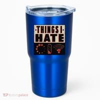 Things I Hate Gift Funny Nerds Geeks Gamer Science Student Meaningful Gift Tumbler thumb 0