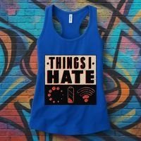 Things I Hate Gift Funny Nerds Geeks Gamer Science Student Meaningful Gift Women's Tank Top thumb 3