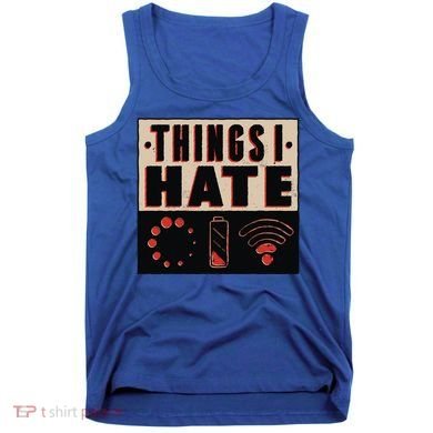 Things I Hate Gift Funny Nerds Geeks Gamer Science Student Meaningful Gift Tank Top