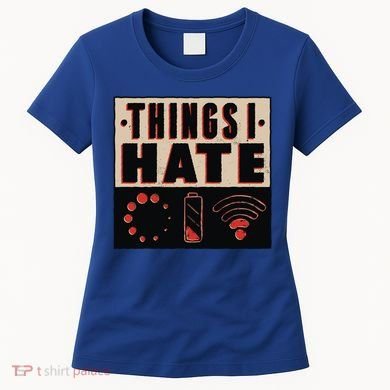 Things I Hate Gift Funny Nerds Geeks Gamer Science Student Meaningful Gift Women's T-Shirt