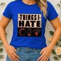 Things I Hate Gift Funny Nerds Geeks Gamer Science Student Meaningful Gift Women's T-Shirt thumb 2