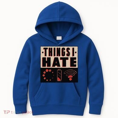 Things I Hate Gift Funny Nerds Geeks Gamer Science Student Meaningful Gift Kids Hoodie