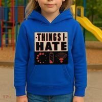Things I Hate Gift Funny Nerds Geeks Gamer Science Student Meaningful Gift Kids Hoodie thumb 3