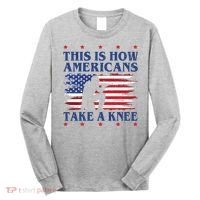 This Is How Americans Take A Knee Long Sleeve Shirt thumb 0