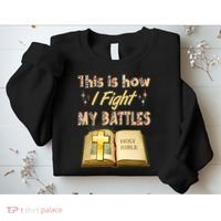This Is How I Fight My Battles Holy Bible Faith Sweatshirt thumb 2