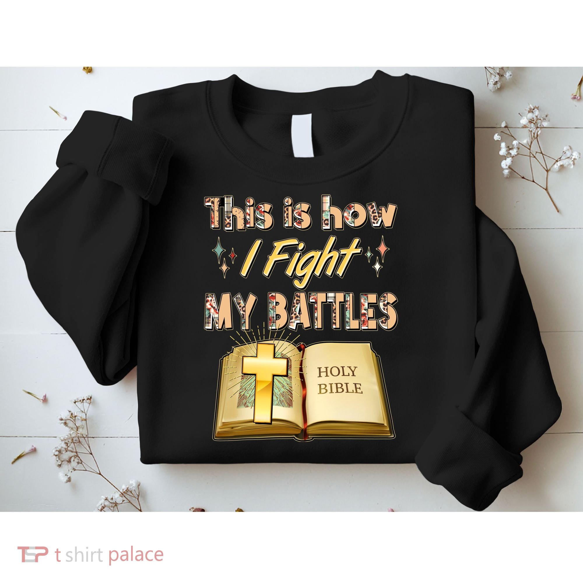 This Is How I Fight My Battles Holy Bible Faith Sweatshirt