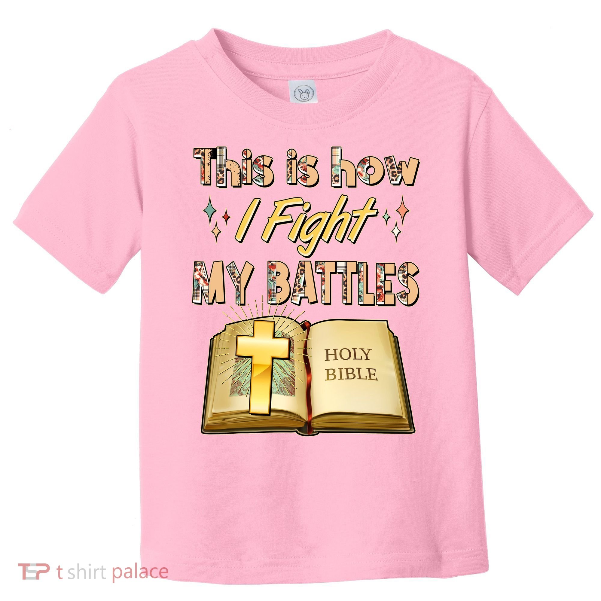 This Is How I Fight My Battles Holy Bible Faith Toddler T-Shirt