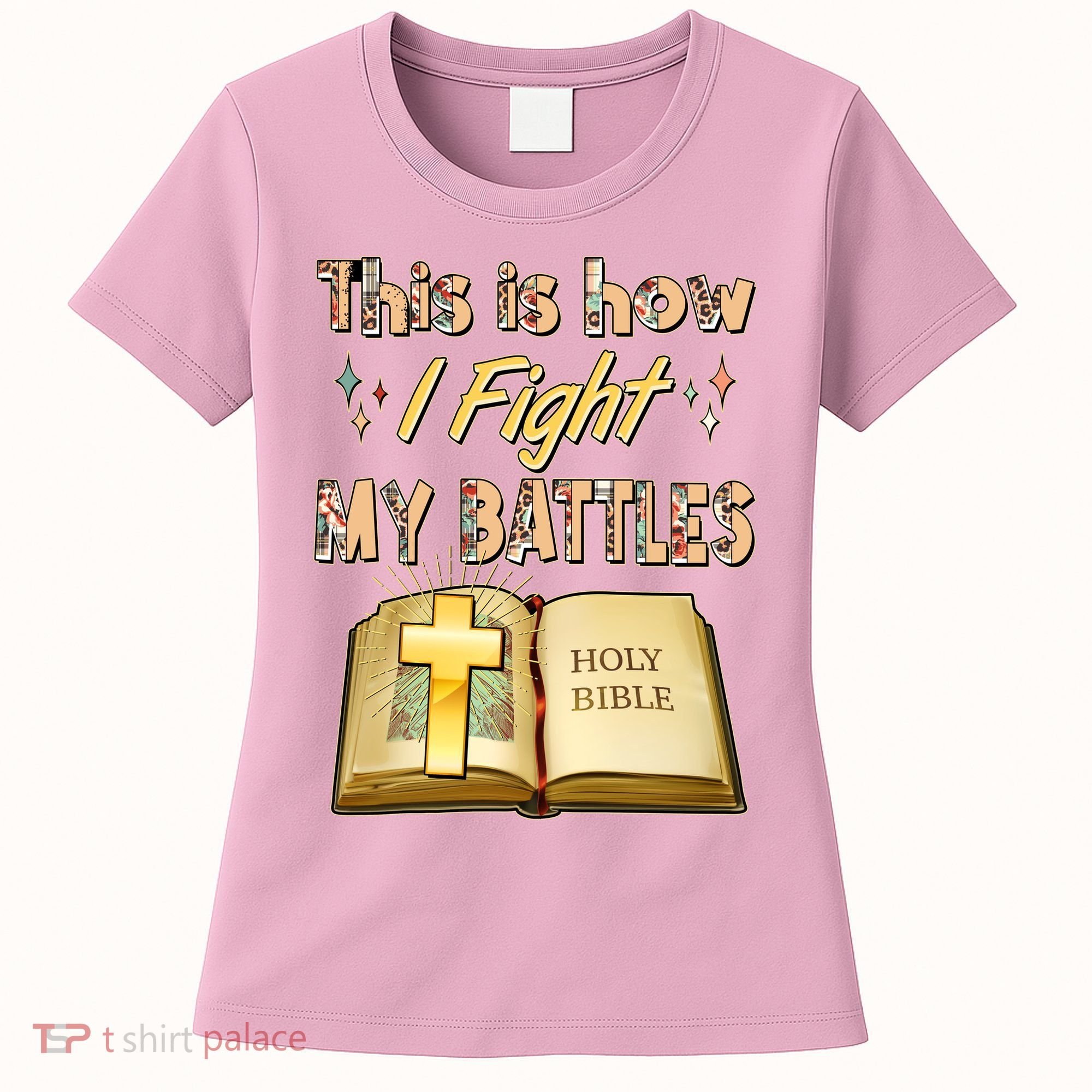 This Is How I Fight My Battles Holy Bible Faith Women's T-Shirt