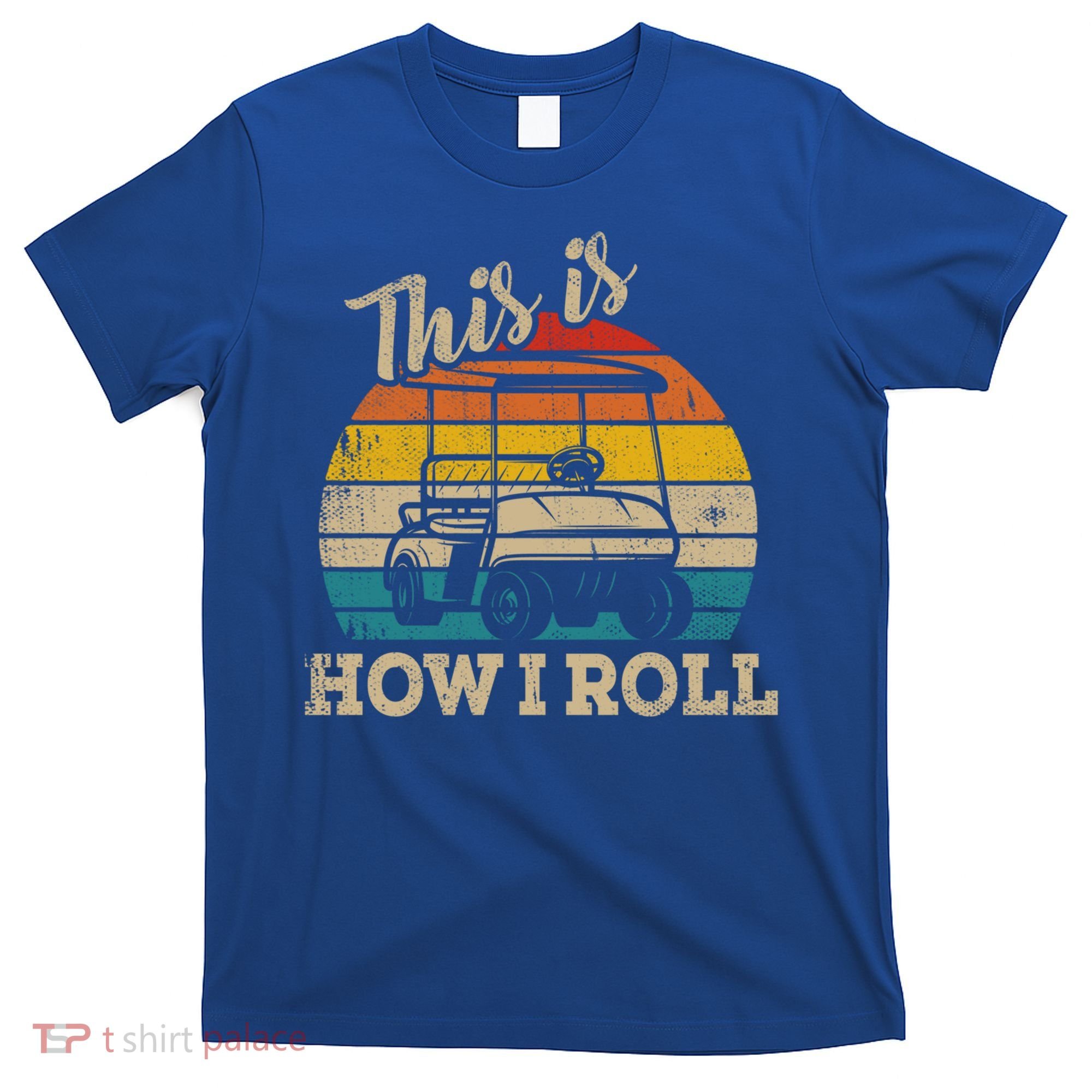 This Is How I Roll Retro Vintage Golf Cart Funny Golfing Gift T-Shirt