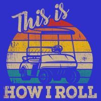 This Is How I Roll Retro Vintage Golf Cart Funny Golfing Gift T-Shirt thumb 7
