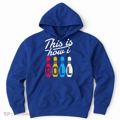 This Is How I Roll Bowling Bowler Bowlers Funny Hoodie