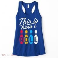This Is How I Roll Bowling Bowler Bowlers Funny Women's Tank Top thumb 0