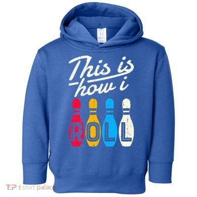 This Is How I Roll Bowling Bowler Bowlers Funny Toddler Hoodie