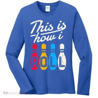 This Is How I Roll Bowling Bowler Bowlers Funny Women's Long Sleeve Shirt