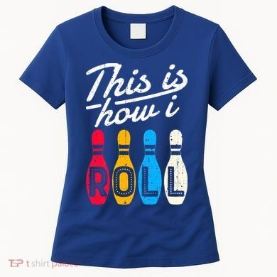 This Is How I Roll Bowling Bowler Bowlers Funny Women's T-Shirt