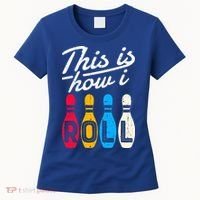 This Is How I Roll Bowling Bowler Bowlers Funny Women's T-Shirt thumb 0