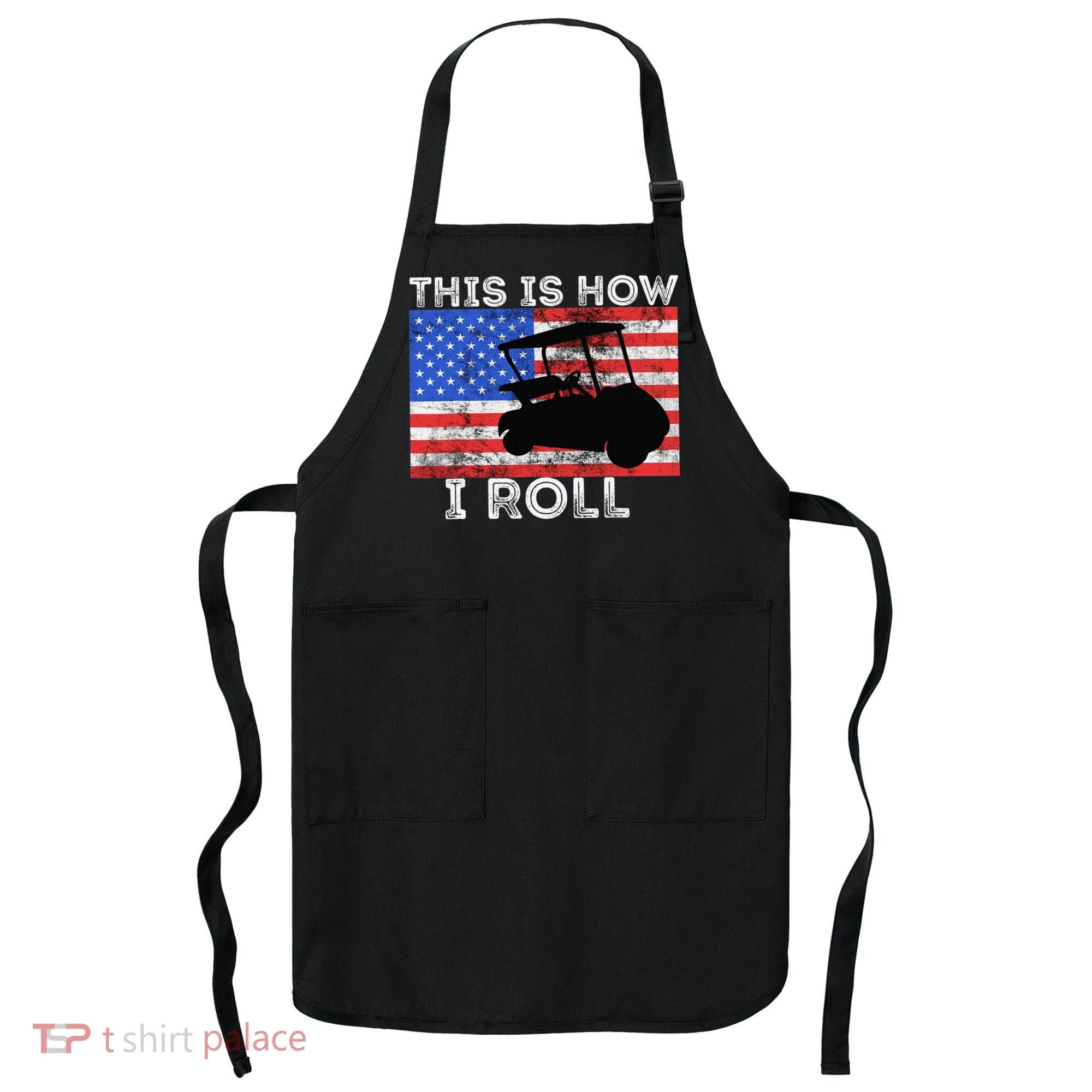 This Is How I Roll Golf Cart Driver American Flag Golfing Apron