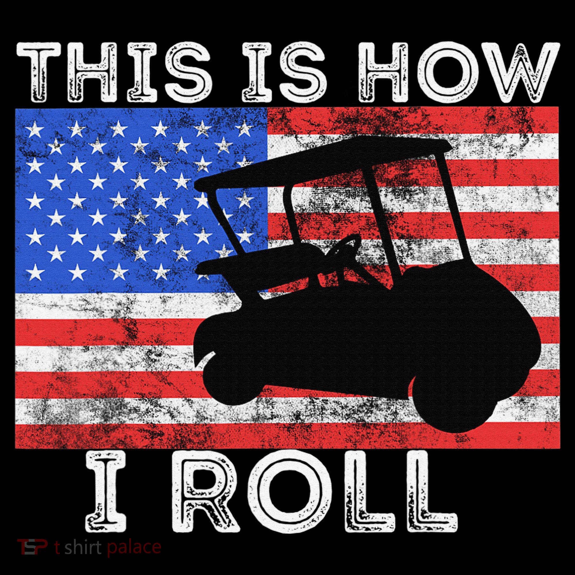 This Is How I Roll Golf Cart Driver American Flag Golfing T-Shirt