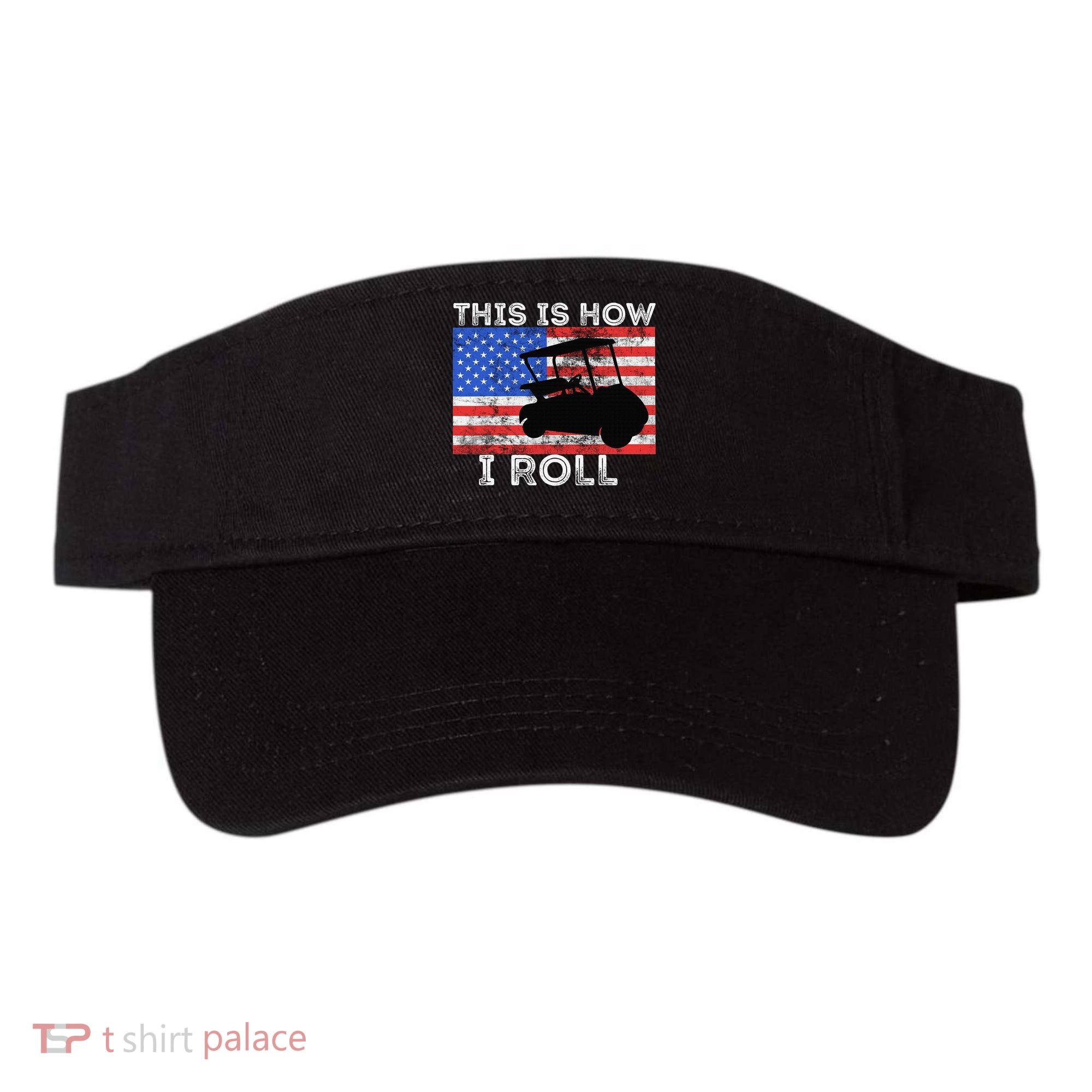 This Is How I Roll Golf Cart Driver American Flag Golfing Visor