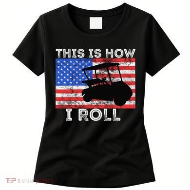 This Is How I Roll Golf Cart Driver American Flag Golfing Women's T-Shirt