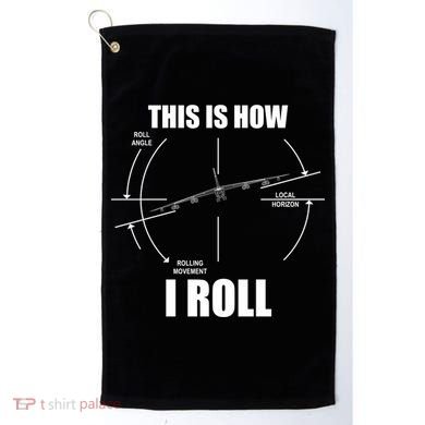 This Is How I Roll Bgift52 Stratofortress Pilot Flying B52 Meaningful Gift Golf Towel
