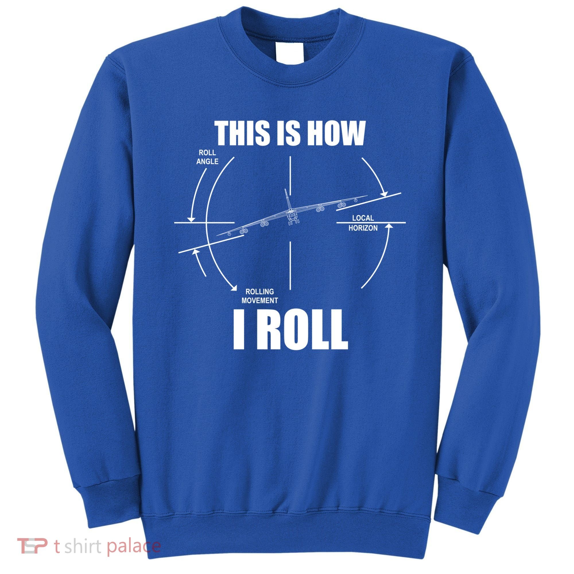 This Is How I Roll Bgift52 Stratofortress Pilot Flying B52 Meaningful Gift Sweatshirt