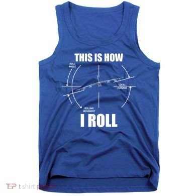 This Is How I Roll Bgift52 Stratofortress Pilot Flying B52 Meaningful Gift Tank Top