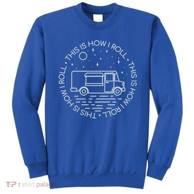 This Is How I Roll Gift Food Truck Cool Gift Sweatshirt