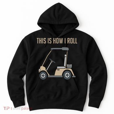 This Is How I Roll Golf Cart Funny Golfers Hoodie