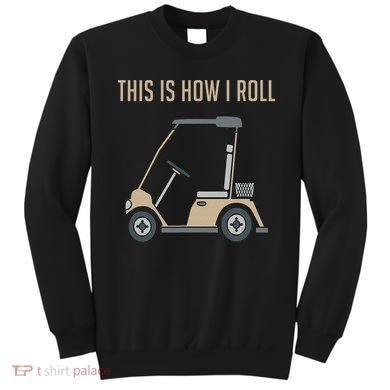 This Is How I Roll Golf Cart Funny Golfers Sweatshirt
