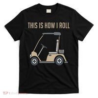 This Is How I Roll Golf Cart Funny Golfers T-Shirt thumb 0