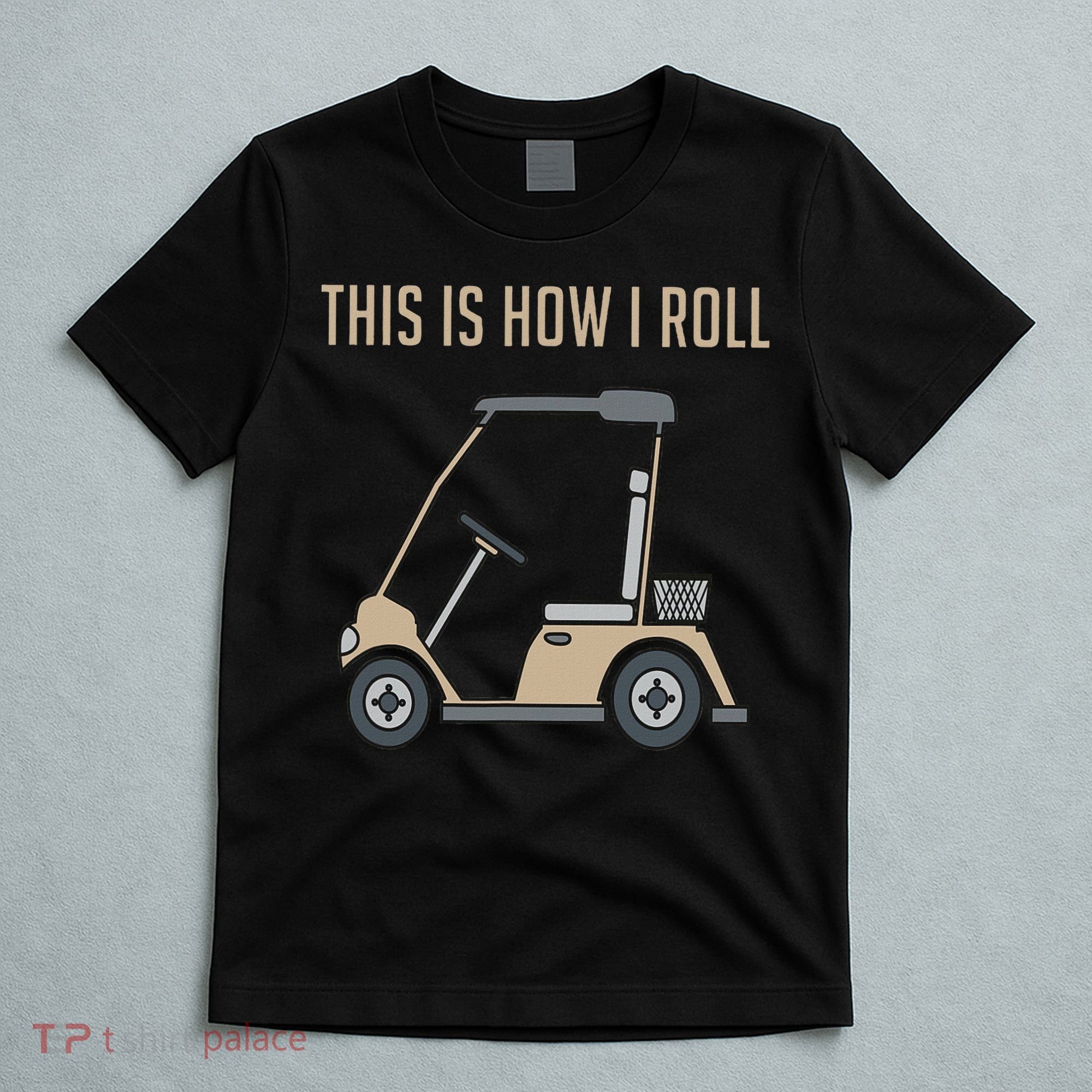 This Is How I Roll Golf Cart Funny Golfers T-Shirt