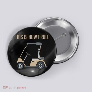 This Is How I Roll Golf Cart Funny Golfers Button
