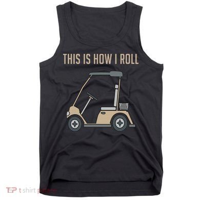 This Is How I Roll Golf Cart Funny Golfers Tank Top