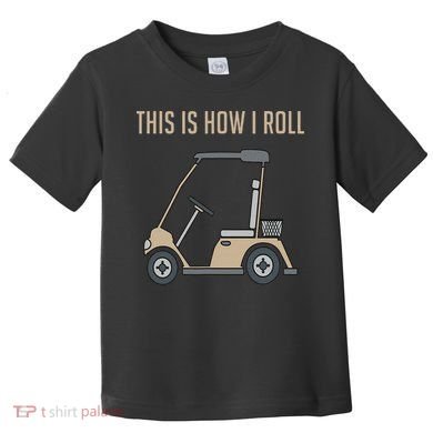 This Is How I Roll Golf Cart Funny Golfers Toddler T-Shirt