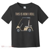 This Is How I Roll Golf Cart Funny Golfers Toddler T-Shirt thumb 0