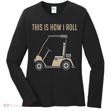 This Is How I Roll Golf Cart Funny Golfers Women's Long Sleeve Shirt