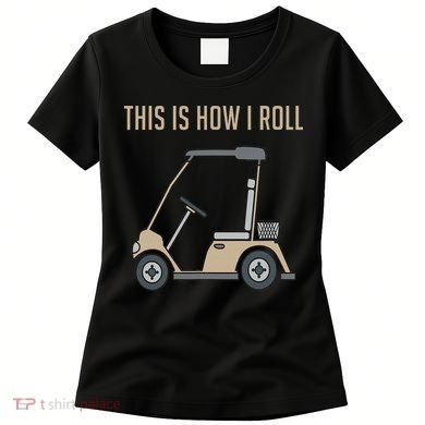 This Is How I Roll Golf Cart Funny Golfers Women's T-Shirt