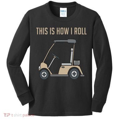 This Is How I Roll Golf Cart Funny Golfers Kids Long Sleeve Shirt