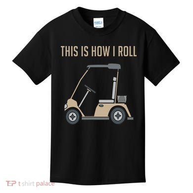 This Is How I Roll Golf Cart Funny Golfers Kids T-Shirt