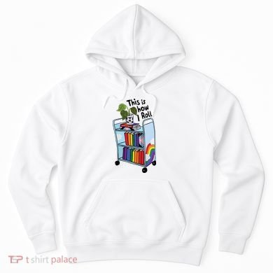 This Is How I Roll Pride Lgbtqia Library Hoodie