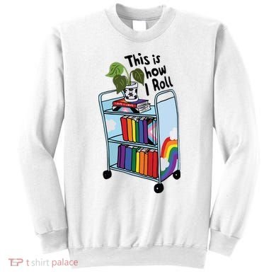 This Is How I Roll Pride Lgbtqia Library Sweatshirt