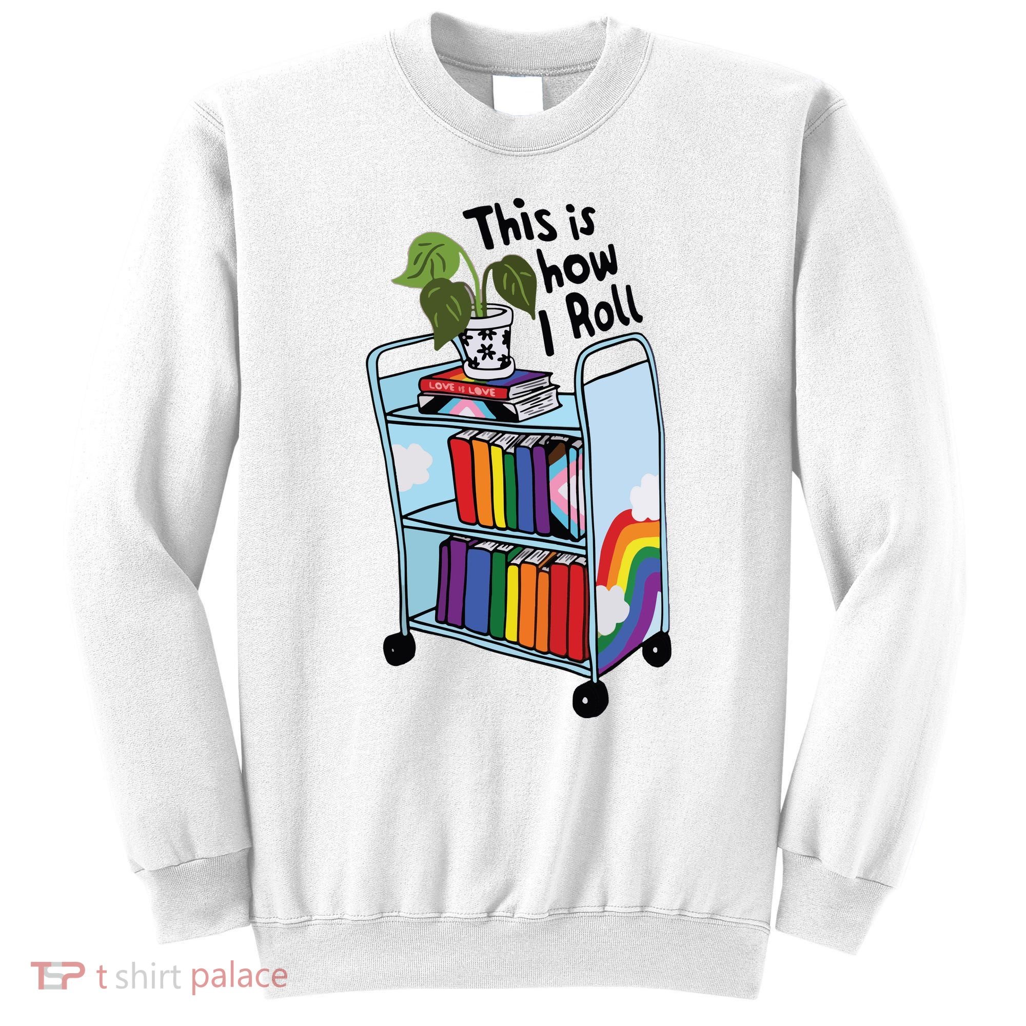 This Is How I Roll Pride Lgbtqia Library Sweatshirt