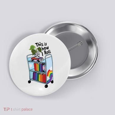 This Is How I Roll Pride Lgbtqia Library Button