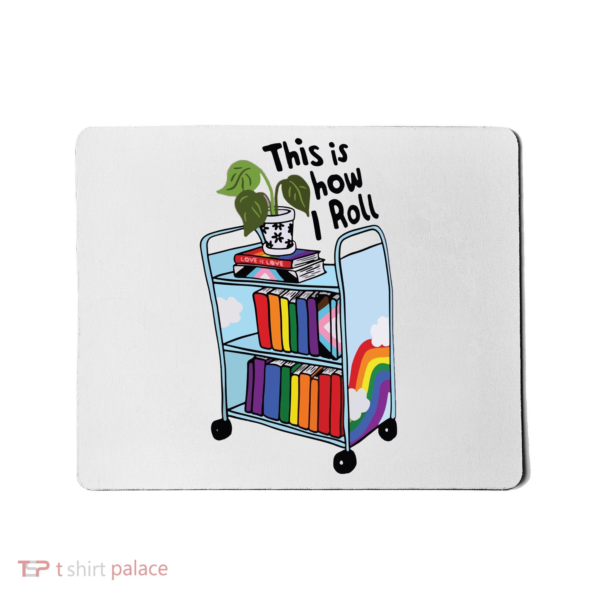 This Is How I Roll Pride Lgbtqia Library Mousepad