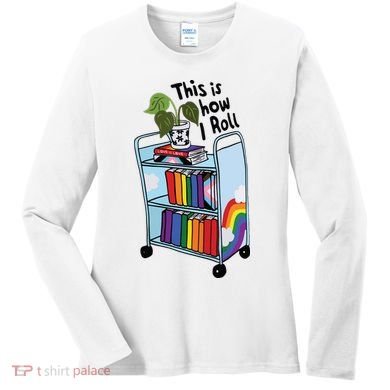 This Is How I Roll Pride Lgbtqia Library Women's Long Sleeve Shirt