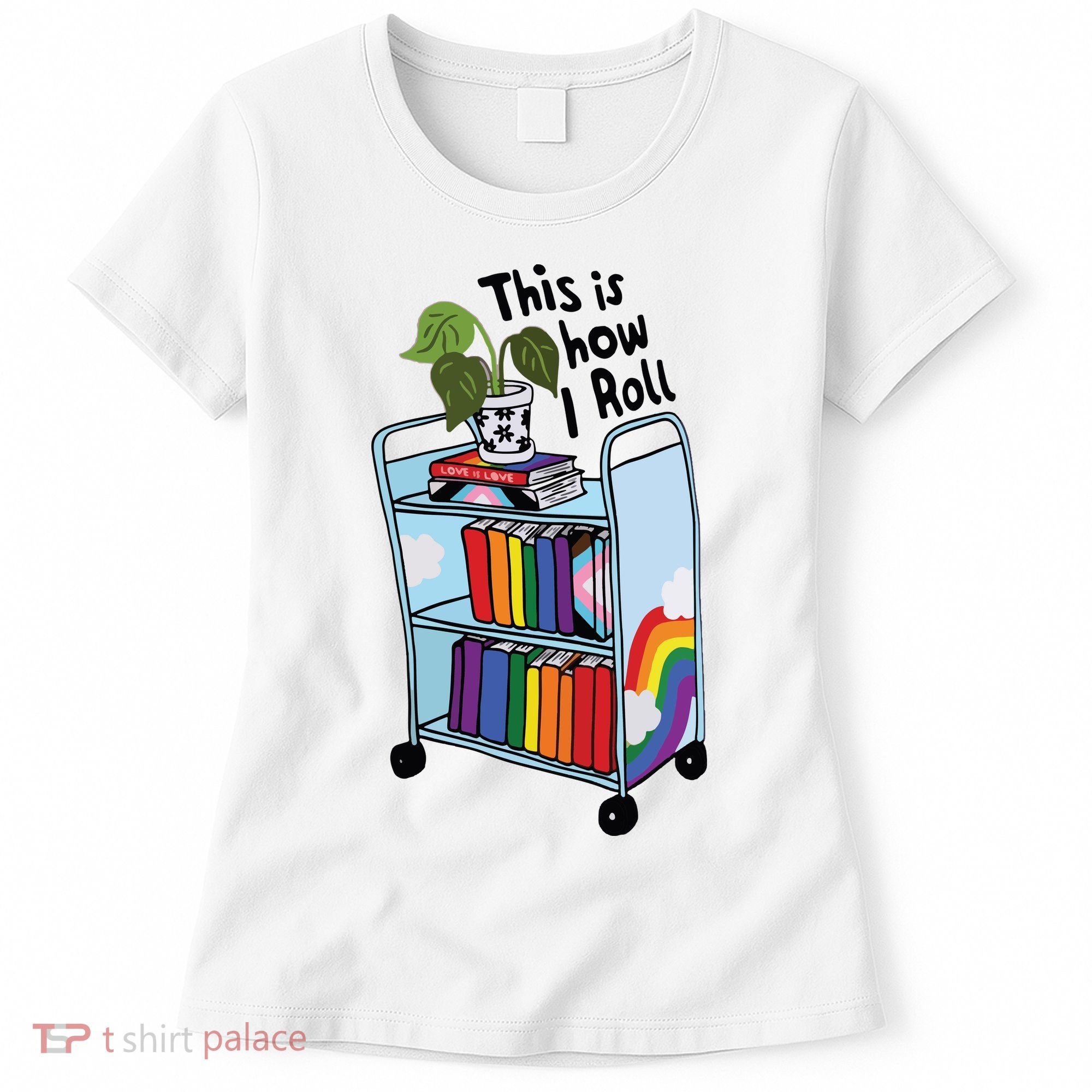 This Is How I Roll Pride Lgbtqia Library Women's T-Shirt